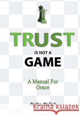Trust Is Not a Game: A Manual for Grace Na'im Ansar Najieb 9781692373177 Independently Published