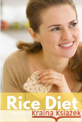 Rice Diet: A Review, Analysis, and Beginner's Step by Step Overview Bruce Ackerberg 9781692410186 Independently Published