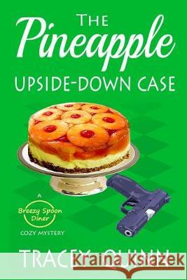 The Pineapple Upside-Down Case: A Breezy Spoon Diner Cozy Mystery Tracey Quinn 9781692425234 Independently Published