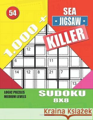 1,000 + Sea jigsaw killer sudoku 8x8: Logic puzzles medium levels Basford Holmes 9781692447526