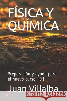 Física Y Química: Preparación y ayuda para el nuevo curso (3) Villalba, Juan 9781692449551 Independently Published