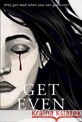 Get Even: Why get mad when you can get even? Sania Asghar 9781692453374