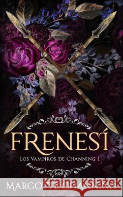 Frenesí: Una Historia Romántica de Vampiros en la época Victoriana (Los Vampiros de Channing) Channing, Margotte 9781692454715 Independently Published