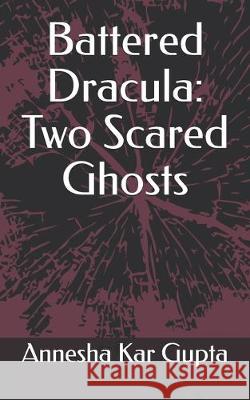 Battered Dracula: Two Scared Ghosts Annesha Ka 9781692454807 Independently Published