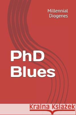 PhD Blues Millennial Diogenes 9781692461218 Independently Published
