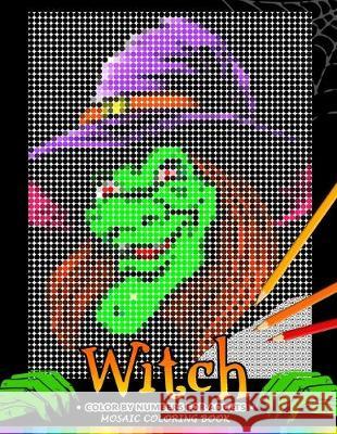 Witch Color by Numbers for Adults: Halloween Mosaic Coloring Book Stress Relieving Design Puzzle Quest Nox Smith 9781692479398 Independently Published