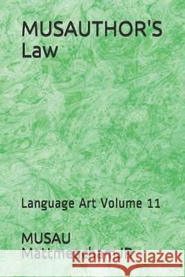 MUSAUTHOR'S Law: Language Art Volume 11 Musau Mattmeachamjr 9781692499679 Independently Published