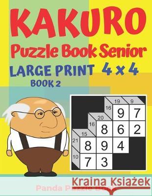 Kakuro Puzzle Book Senior - Large Print 4 x 4 - Book 2: Brain Games For Seniors - Mind Teaser Puzzles For Adults - Logic Games For Adults Panda Puzzle Book 9781692500580 Independently Published