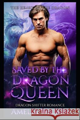 Saved by the Dragon Queen: Dragon Shifter Romance Amelia Wilson 9781692525576 Independently Published