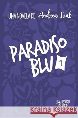 Paradiso Blu: Una historia de amor Andrea Leal 9781692528911