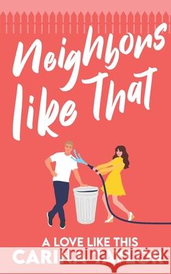 Neighbors Like That: A Romantic Comedy Carina Taylor 9781692529697 Independently Published