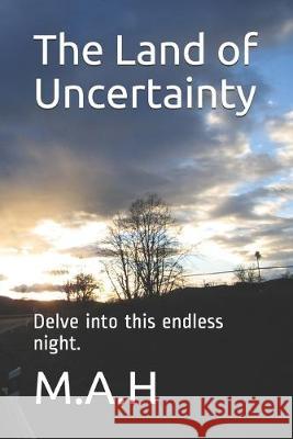 The Land of Uncertainty: Delve into this endless night. Majd Eddin Habbal 9781692531287