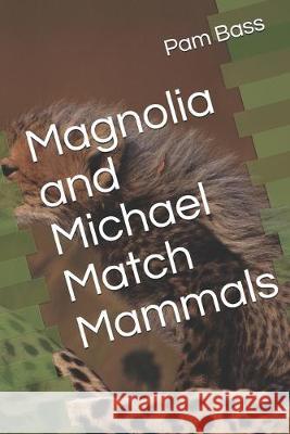 Magnolia and Michael Match Mammals Pam Bass 9781692552787 Independently Published