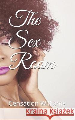 The Sex Room Censation Williams 9781692555429 Independently Published