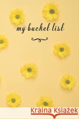My Bucket List: A Fun And Really Perfect Way To Write Down And Keep Track Of All Of The Things In Life That You Have Wanted To Do, But Jt Journals 9781692564384