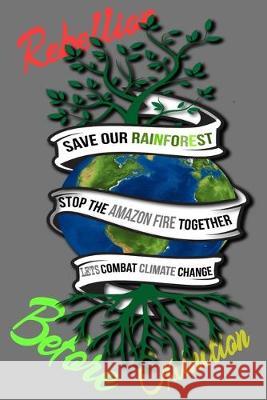 Rain Forest, Amazon Fires & Climate Change: Save the rainforest stop the amazon fire and together lets combat climate change.bring down global warming Mult-Vits 9781692570491