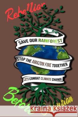 Rain Forest, Amazon Fires & Climate Change: Save the rainforest stop the amazon fire and together lets combat climate change.bring down global warming Mult-Vits 9781692570545 Independently Published