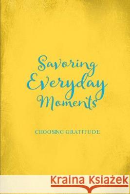 Savoring Everyday Moments: Choosing Gratitude Simply Prett 9781692570897 Independently Published