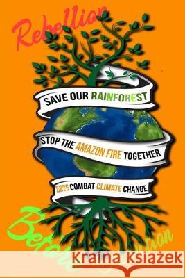 Rain Forest, Amazon Fires & Climate Change: Save the rainforest stop the amazon fire and together lets combat climate change.bring down global warming Mult-Vits 9781692574208