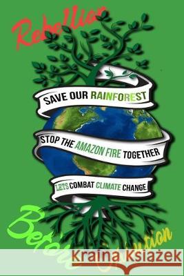 Rain Forest, Amazon Fires & Climate Change: Save the rainforest stop the amazon fire and together lets combat climate change.bring down global warming Mult-Vits 9781692574345