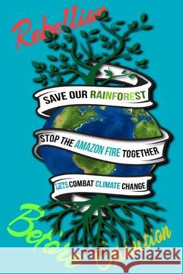 Rain Forest, Amazon Fires & Climate Change: Save the rainforest stop the amazon fire and together lets combat climate change.bring down global warming Mult-Vits 9781692574406 Independently Published