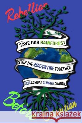 Rain Forest, Amazon Fires & Climate Change: Save the rainforest stop the amazon fire and together lets combat climate change.bring down global warming Mult-Vits 9781692574741