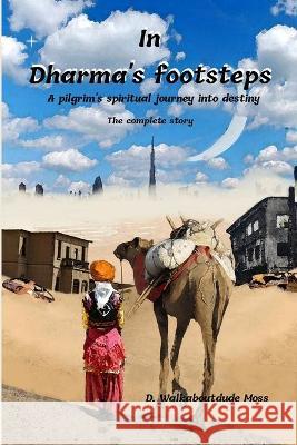 In Dharma's Footsteps: A pilgrim's journey D. Walkaboutdude Moss 9781692580810 Independently Published