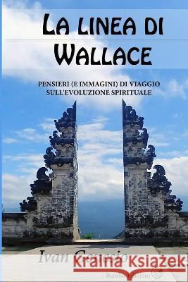 La linea di Wallace: Pensieri (e immagini) di viaggio sull'evoluzione spirituale Ivan Genesio   9781692588250 Independently Published
