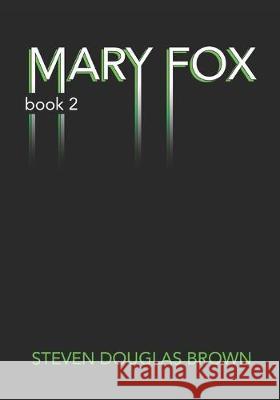 Mary Fox: Book Two Steven Douglas Brown 9781692594442 Independently Published