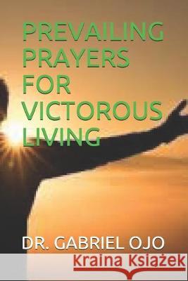 Prevailing Prayers for Victorous Living Gabriel Ojo 9781692594640