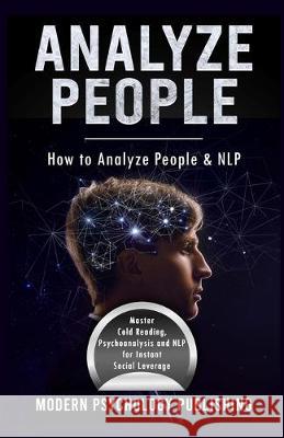 Analyze People: How to Analyze People and NLP Modern Psychology Publishing 9781692594886 Independently Published