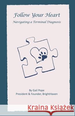 Follow Your Heart: Navigating a Terminal Diagnosis Gail Pope 9781692604196 Independently Published