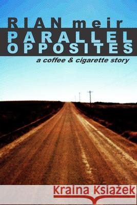 Parallel Opposites: a coffee and cigarette story Rian Meir 9781692616649 Independently Published