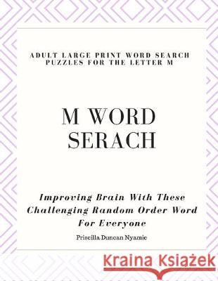 M Word Serach - Adult Large Print Word Search Puzzles for the Letter M: Improving Brain With These Challenging Random Order Word For Everyone Priscilla Duncan Nyamie 9781692617257 Independently Published