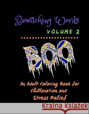 Bewitching Words: An Adult Coloring Book for Chillaxation Stress Relief: Volume 2 Bewitching Words Journals 9781692625733 Independently Published