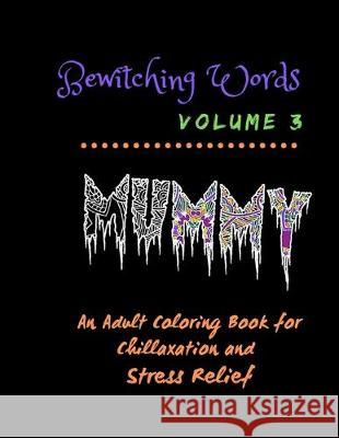 Bewitching Words: An Adult Coloring Book for Chillaxation Stress Relief: Volume 3 Bewitching Words Journals 9781692627263 Independently Published