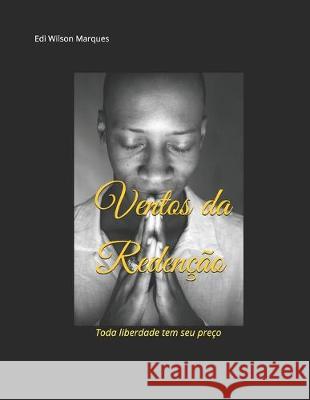 Ventos da Redenção: Toda liberdade tem seu preço Marques, Edi Wilson 9781692628154 Independently Published