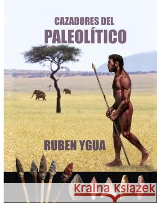 Cazadores del Paleolitico Ruben Ygua 9781692735005 Independently Published