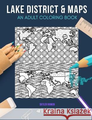 Lake District & Maps: AN ADULT COLORING BOOK: Lake District & Maps - 2 Coloring Books In 1 Skyler Rankin 9781692735562