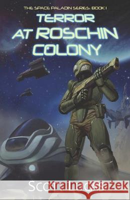 Terror at Roschin Colony: The Space Paladin Series: Book 1 Scott Lucas Michael Dunn 9781692755799 Independently Published