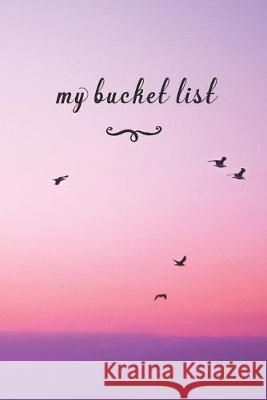 My Bucket List: A Fun And Really Perfect Way To Write Down And Keep Track Of All Of The Things In Life That You Have Wanted To Do, But Jt Journals 9781692756239