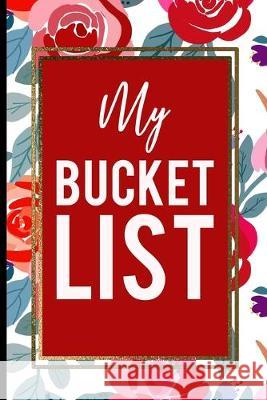 My Bucket List: Red Roses Pink Gold Frame Gift For Mother, Sister and Friends Journal Bucket List Press 9781692765354