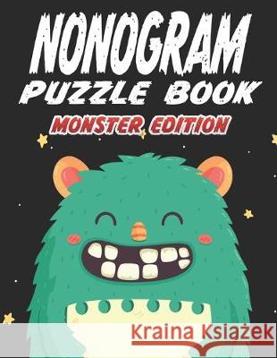 Nonogram Puzzle Book Monster Edition: 45 Multicolored Mosaic Logic Grid Puzzles For Adults and Kids Creative Logic Press 9781692792275