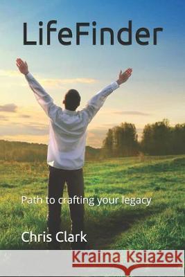 LifeFinder: Path to crafting your legacy Chris Clark 9781692798291 Independently Published