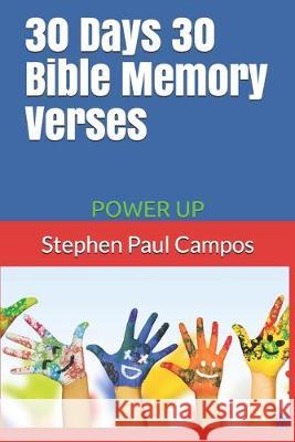 30 Days 30 Bible Memory Verses: Power Up Stephen Paul Campos 9781692801663