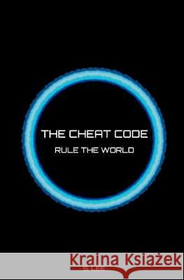 The Cheat Code: Rule the World S Lee 9781692808419 Independently Published