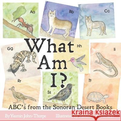 What Am I?: ABC's from the Sonoran Desert Books Makeena Hartmann Yasmin John-Thorpe  9781692812843