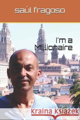 I'm a Millionaire Saul Fragoso 9781692821555 Independently Published
