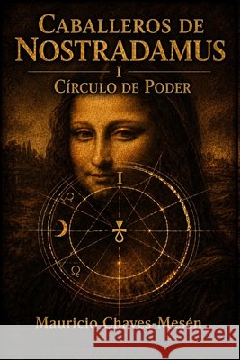 Caballeros de Nostradamus I. C?rculo de Poder Mauricio Chave 9781692827786 Independently Published
