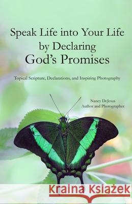 Speak Life into Your Life by Declaring God's Promises Nancy DeJesus 9781692830403